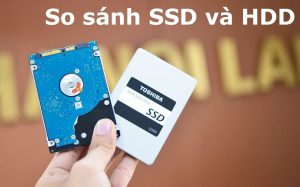So Sánh Ổ Cứng SSD và HDD